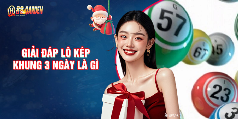 Giải Đáp Lô Kép Khung 3 Ngày Là Gì