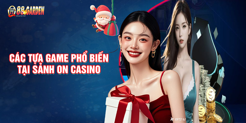 Các Tựa Game Phổ Biến Tại Sảnh ON Casino 