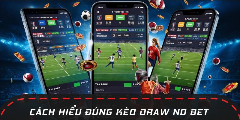 Định nghĩa dễ hiểu về kèo Draw No Bet