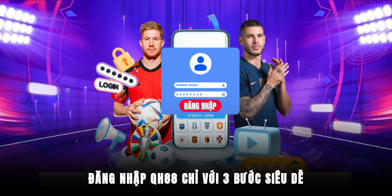 Hướng dẫn chi tiết cách đăng nhập QH88 vào tài khoản