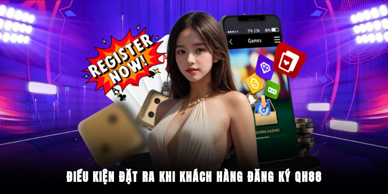 Điều kiện bắt buộc cần đáp ứng trước khi bắt đầu đăng ký QH88
