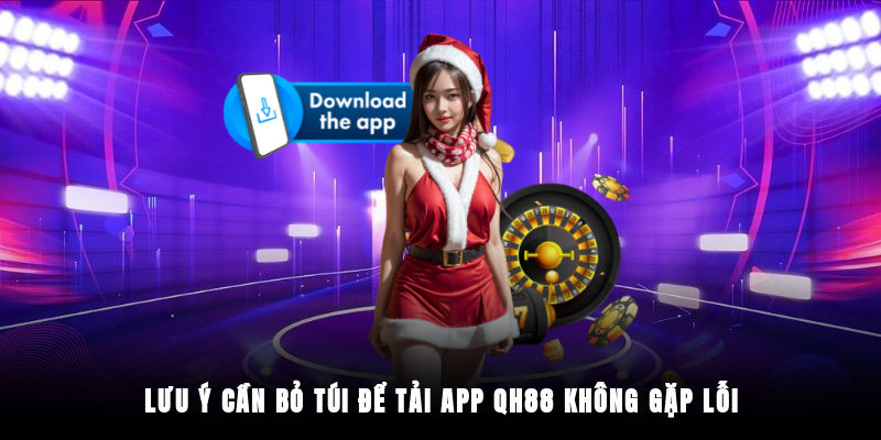 Tải app QH88 và các lưu ý cần đảm bảo