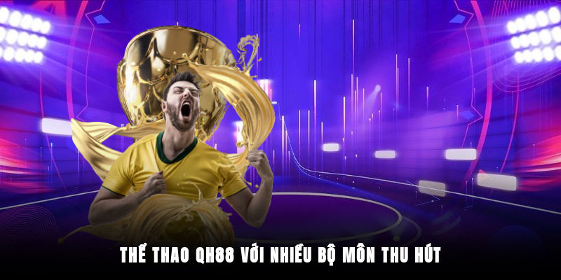 Môn cược nổi bật tại thế giới thể thao QH88