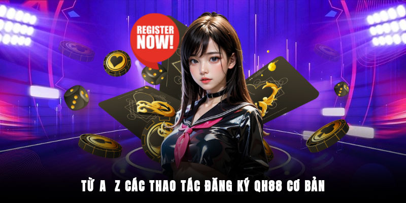 Hướng dẫn từng bước chi tiết đăng ký QH88 siêu dễ