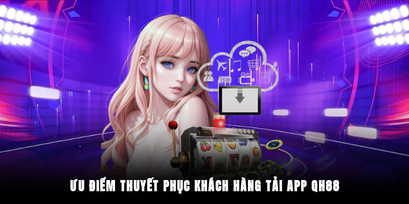 Vì sao người chơi lại yêu thích tải app QH88?